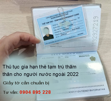 thủ tục gia hạn thẻ tạm trú thăm thân cho người nước ngoài 2022 - giấy tờ cần 